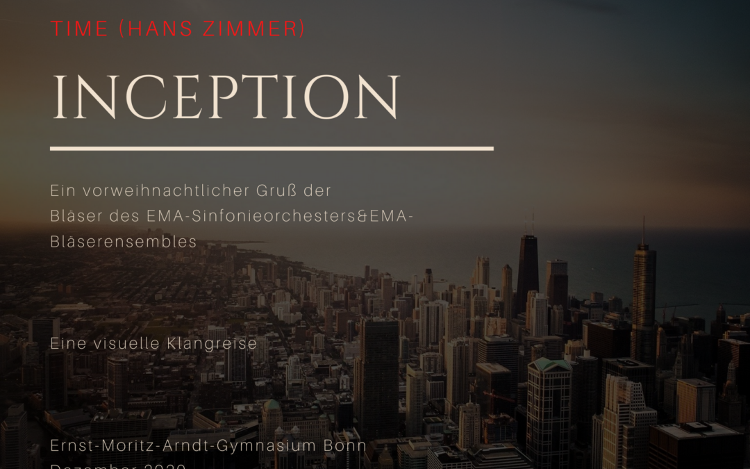 INCEPTION („Time“) und ein vorweihnachtlicher Gruß der Bläser des EMA-Sinfonieorchesters&EMA-Bläserensembles